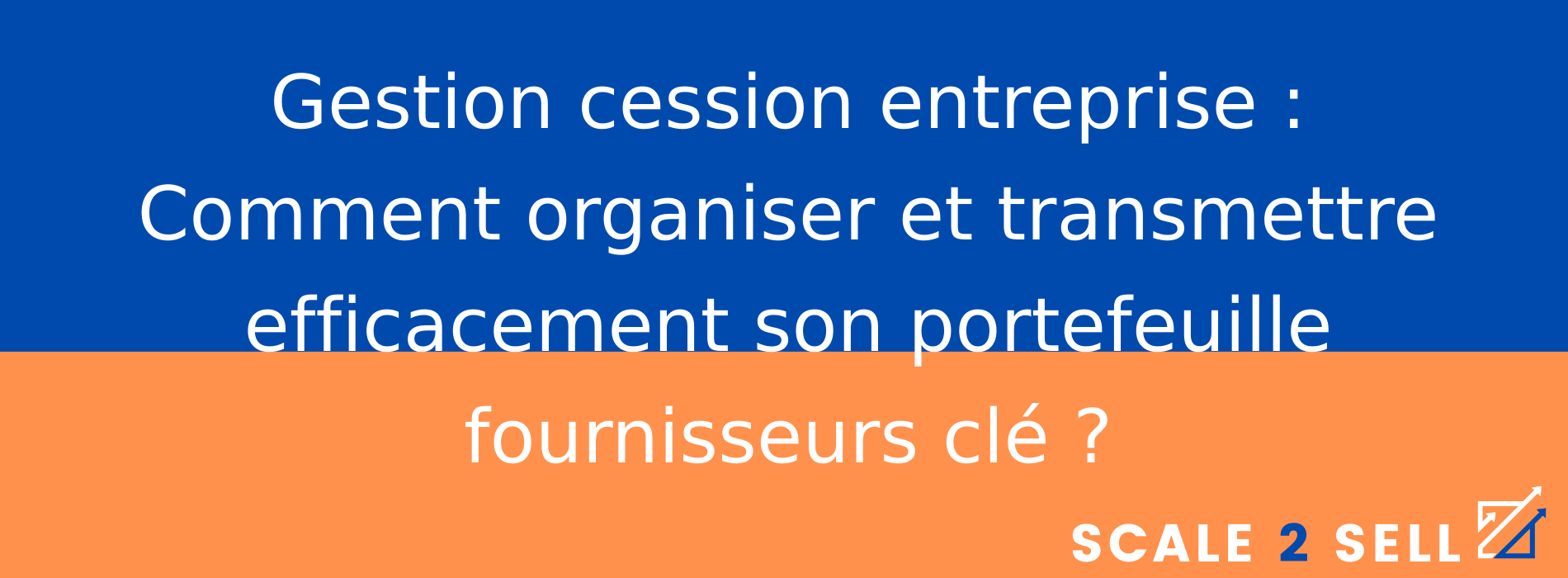 Gestion cession entreprise : Comment organiser et transmettre efficacement son portefeuille fournisseurs clé ?