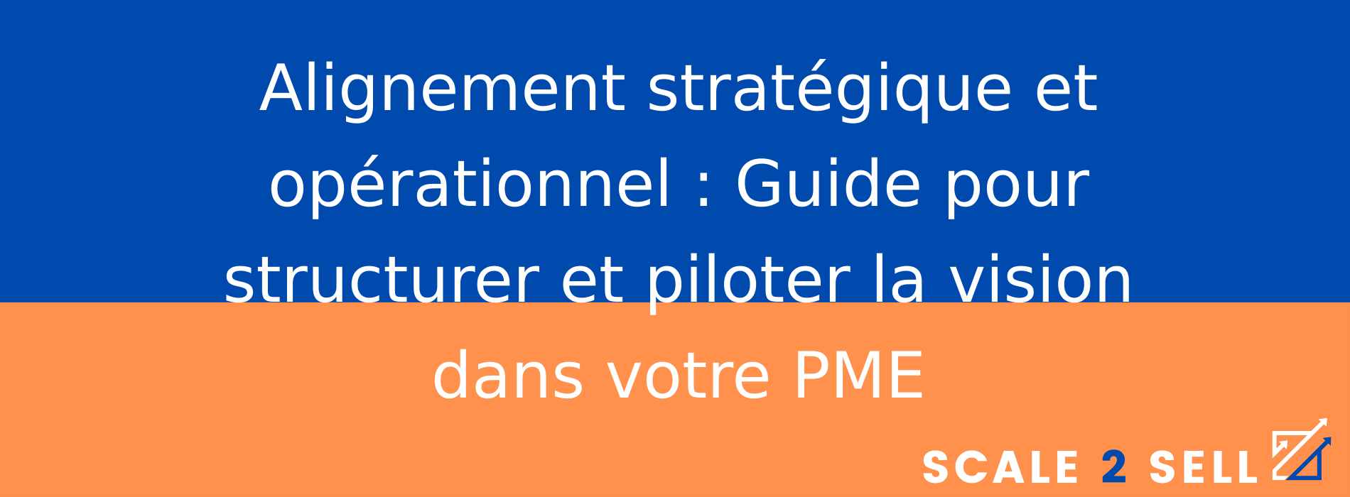 Alignement stratégique et opérationnel : Guide pour structurer et piloter la vision dans votre PME