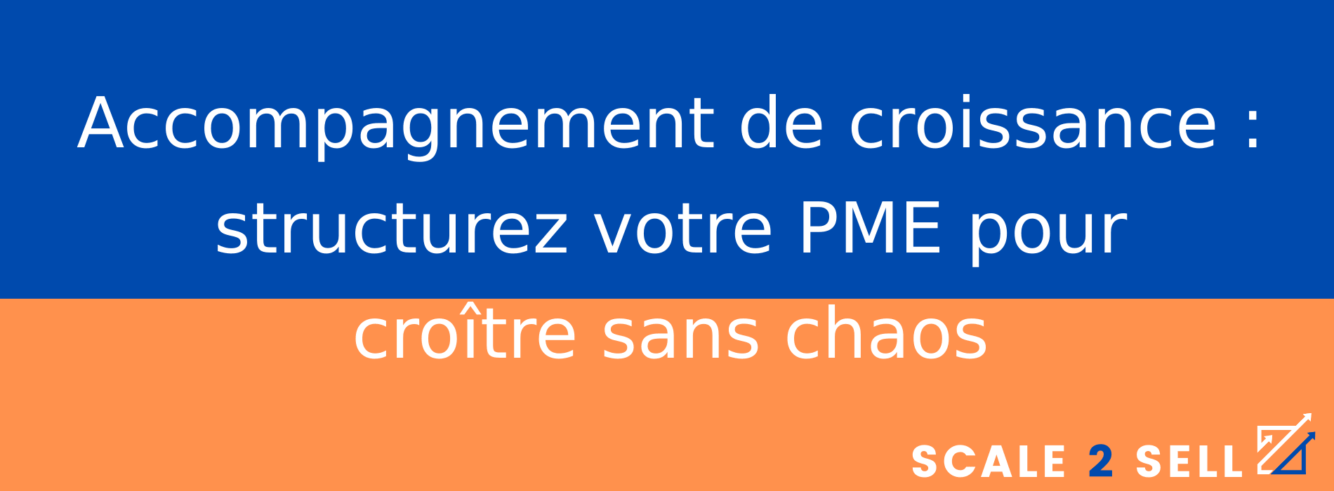 Accompagnement de croissance : structurez votre PME pour croître sans chaos