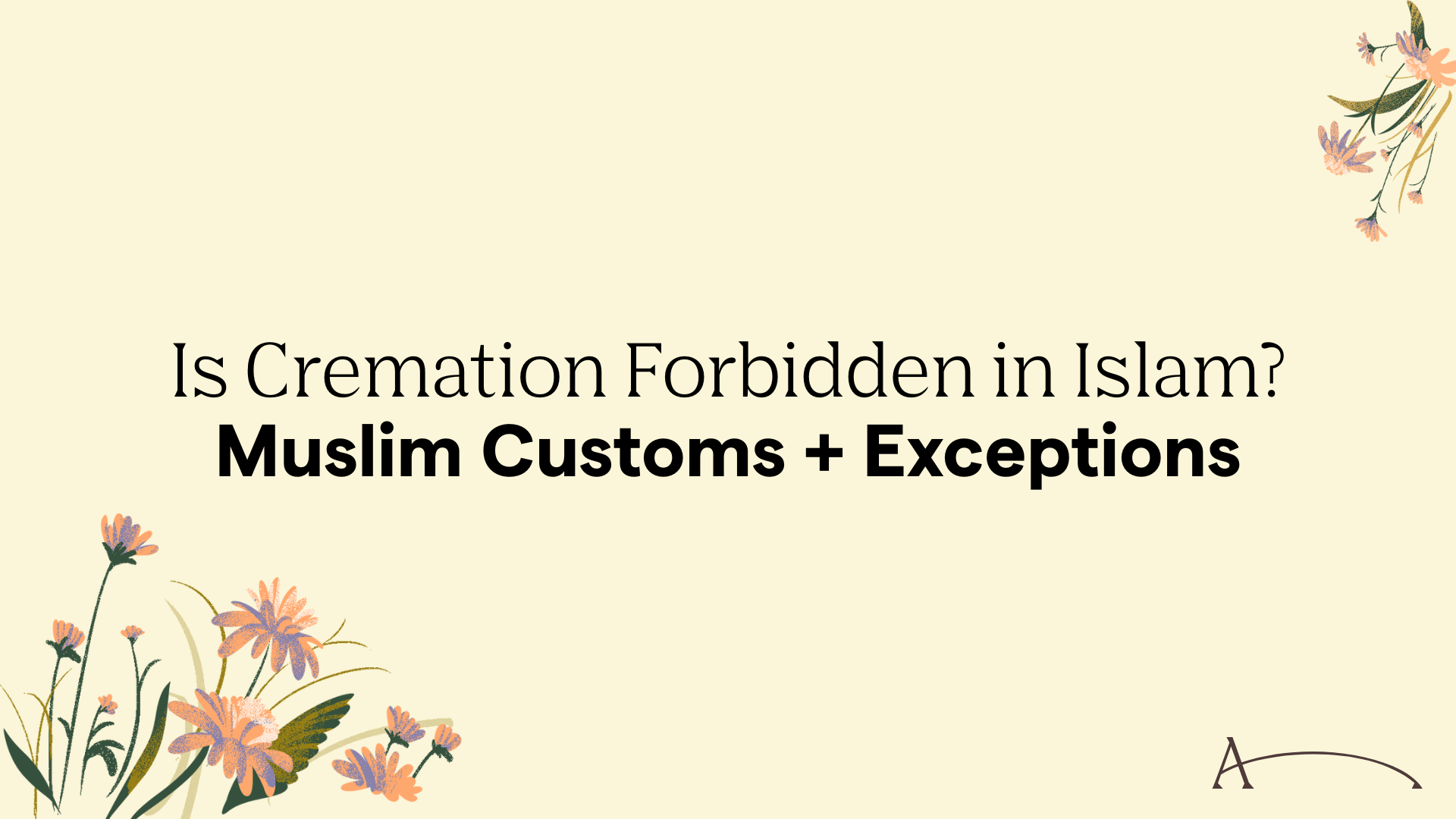 Is Cremation Forbidden in Islam? Muslim Customs + Exceptions