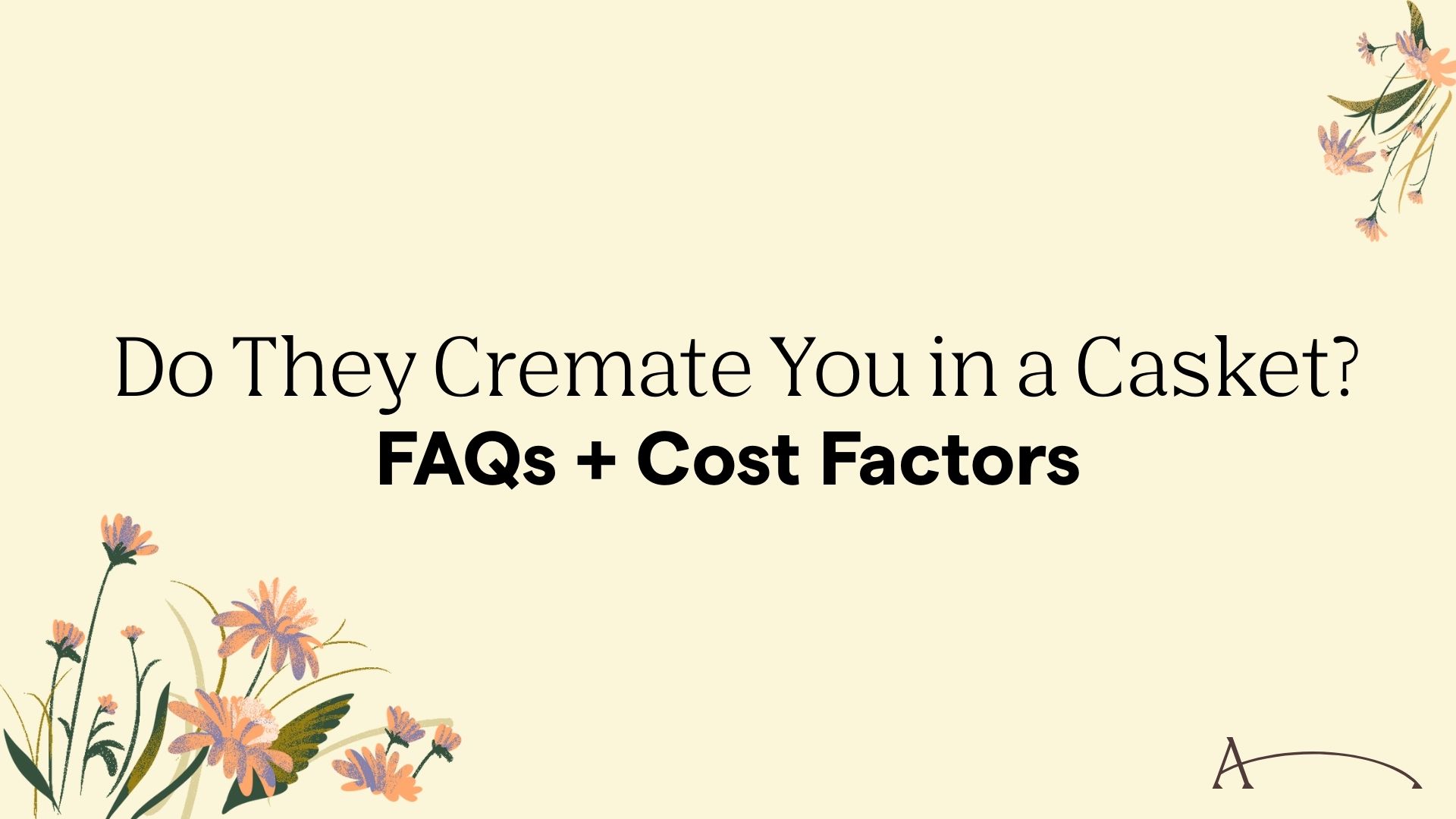Do They Cremate You in a Casket? FAQs + Cost Factors 