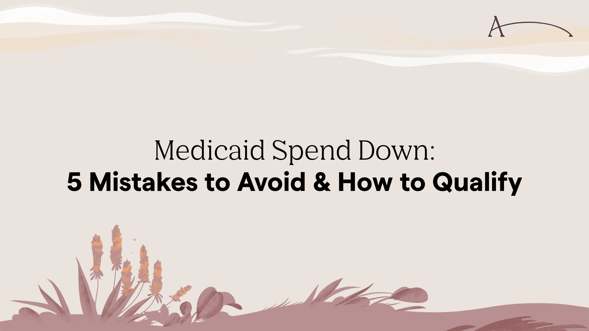 Medicaid Spend Down: 5 Mistakes to Avoid & How to Qualify