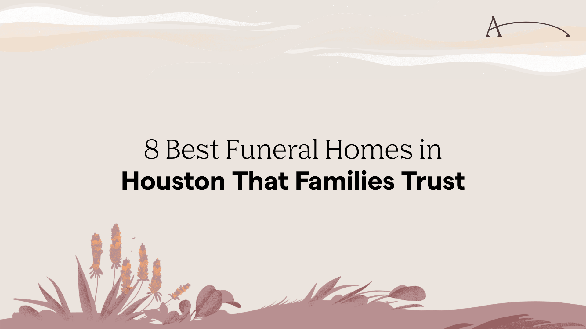 8 Best Funeral Homes in Houston That Families Trust in 2026 