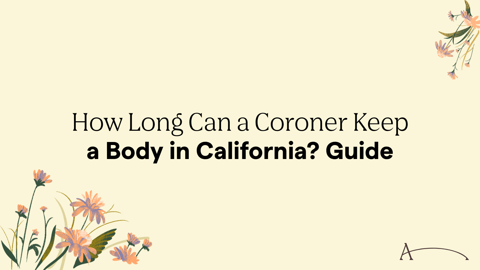 How Long Can a Coroner Keep a Body in California? 2026 Guide