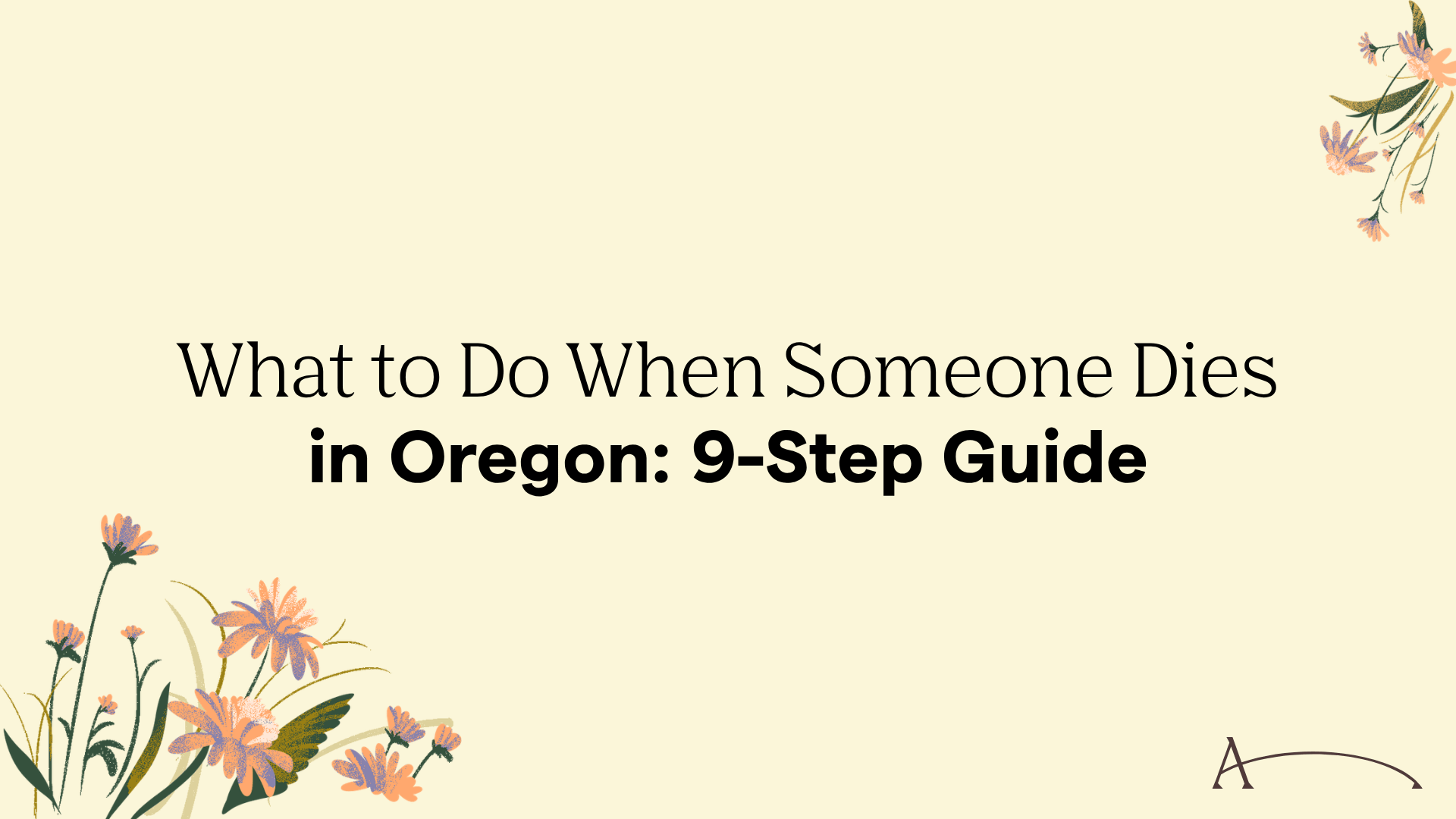 What to Do When Someone Dies in Oregon: 9-Step 2026 Guide