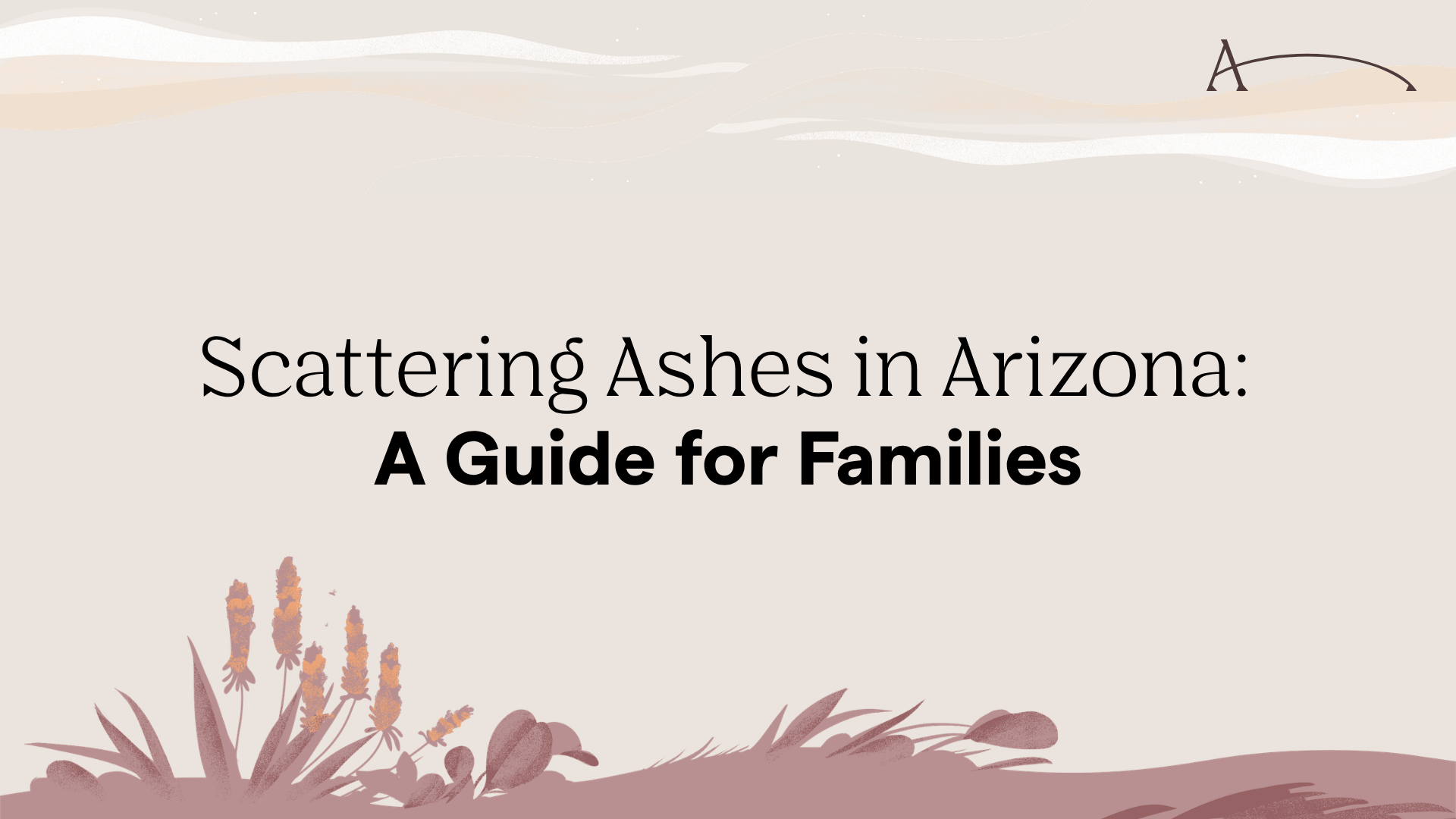 Scattering Ashes in Arizona: A 2026 Guide for Families