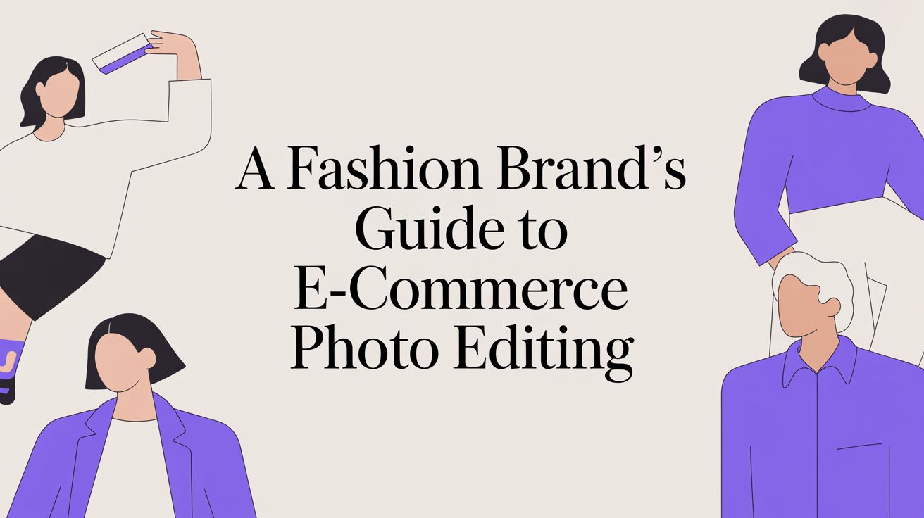 A Fashion Brand's Guide to E-Commerce Photo Editing