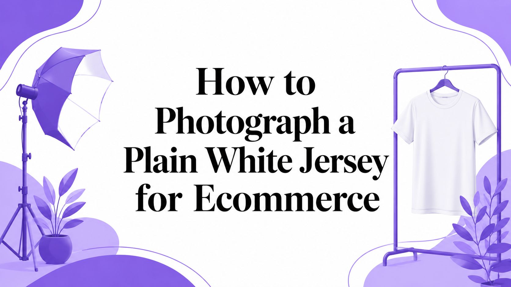 How to Photograph a Plain White Jersey for Ecommerce