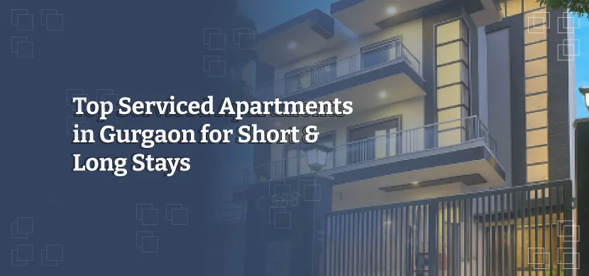 Top Serviced Apartments in Gurgaon for Short & Long Stays 