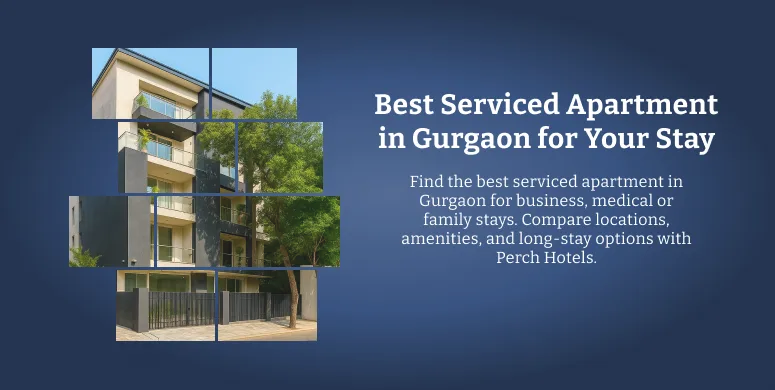 How to Pick the Best Serviced Apartment in Gurgaon for Your Stay