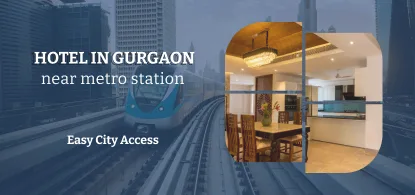 Hotels Near Metro Stations in Gurgaon | Easy City Access