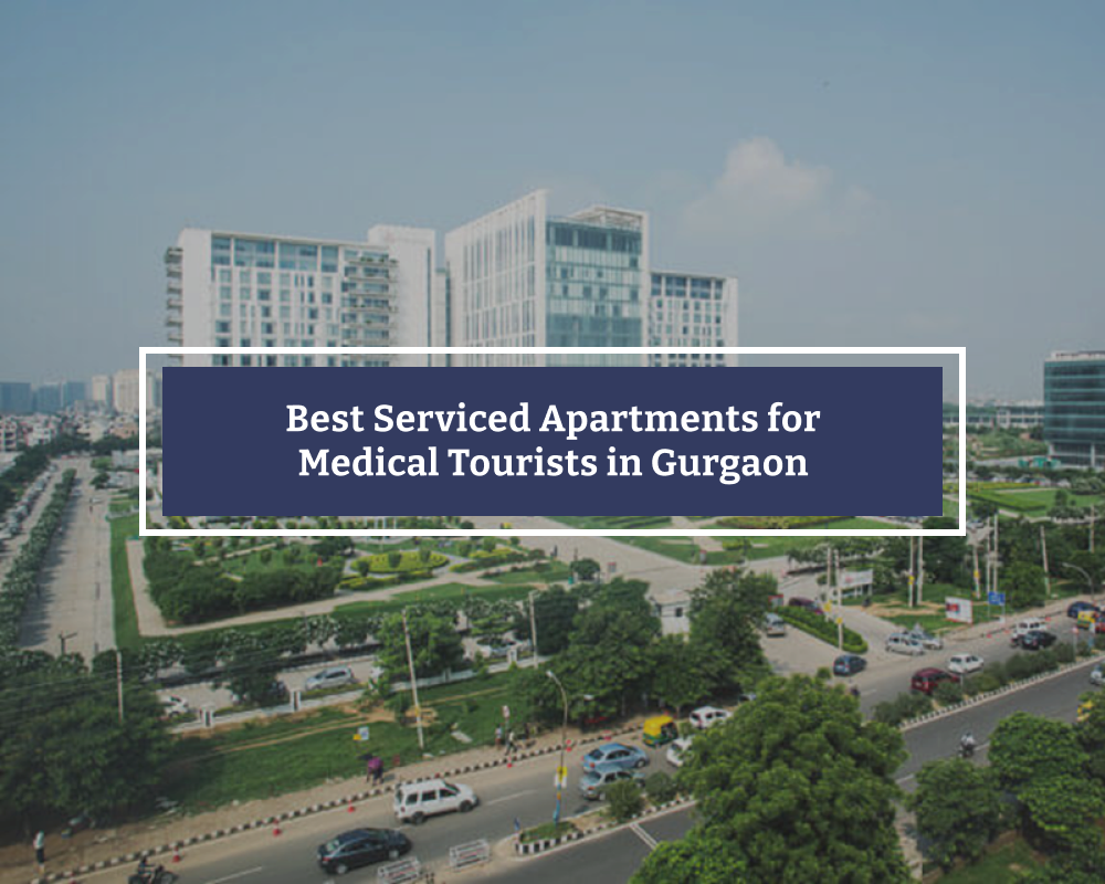 Best Serviced Apartments for Medical Tourists in Gurgaon