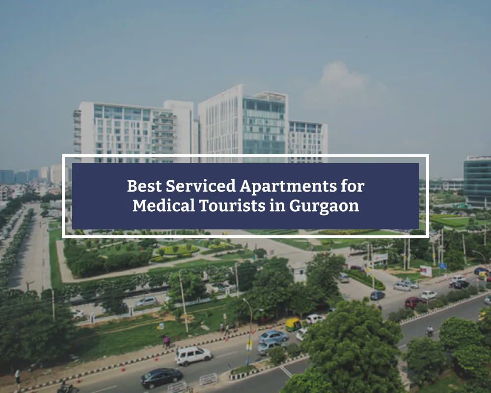 Best Serviced Apartments for Medical Tourists in Gurgaon