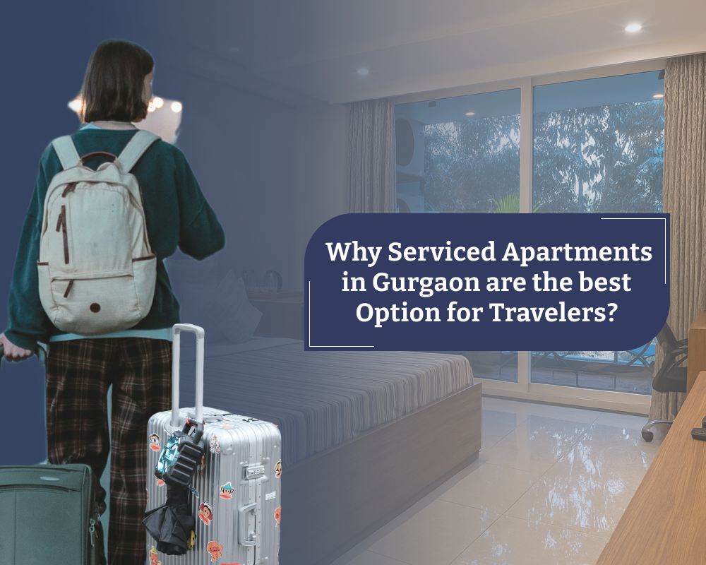  Why Serviced Apartments in Gurgaon are the best Options for Travelers?