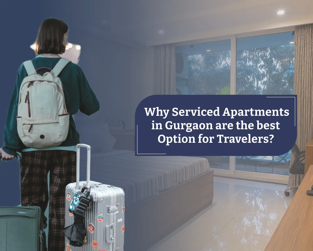  Why Serviced Apartments in Gurgaon are the best Options for Travelers?