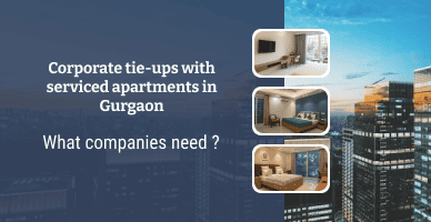 Corporate tie-ups with serviced apartments in Gurgaon: what companies need