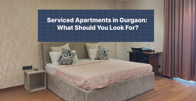 Serviced Apartments in Gurgaon: What Should You Look For?