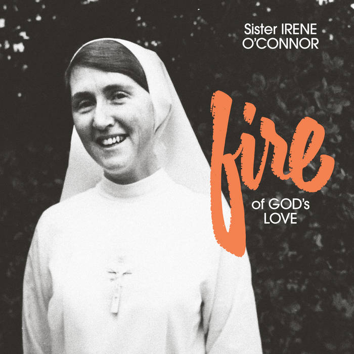 Sister Irene O'Connor - Fire Of God's Love