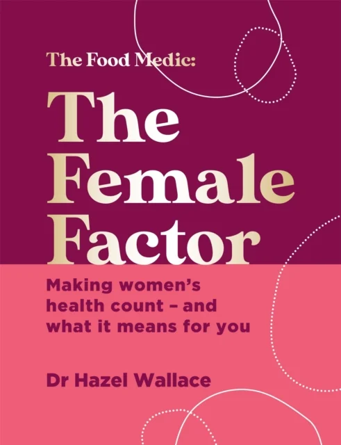 The Female Factor Making women’s health count – and what it means for you