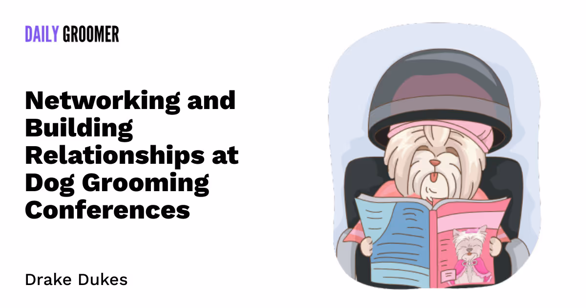 Pawsitive Connections: Networking and Building Relationships at Dog Grooming Conferences