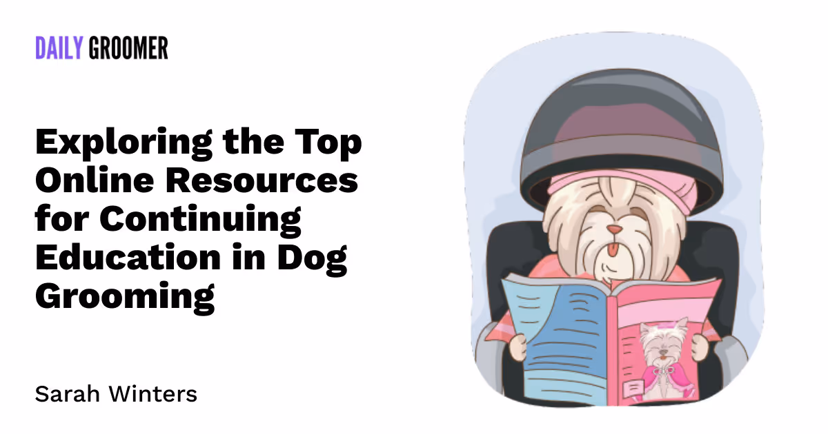 Stay Ahead of the Pack: Exploring the Top Online Resources for Continuing Education in Dog Grooming