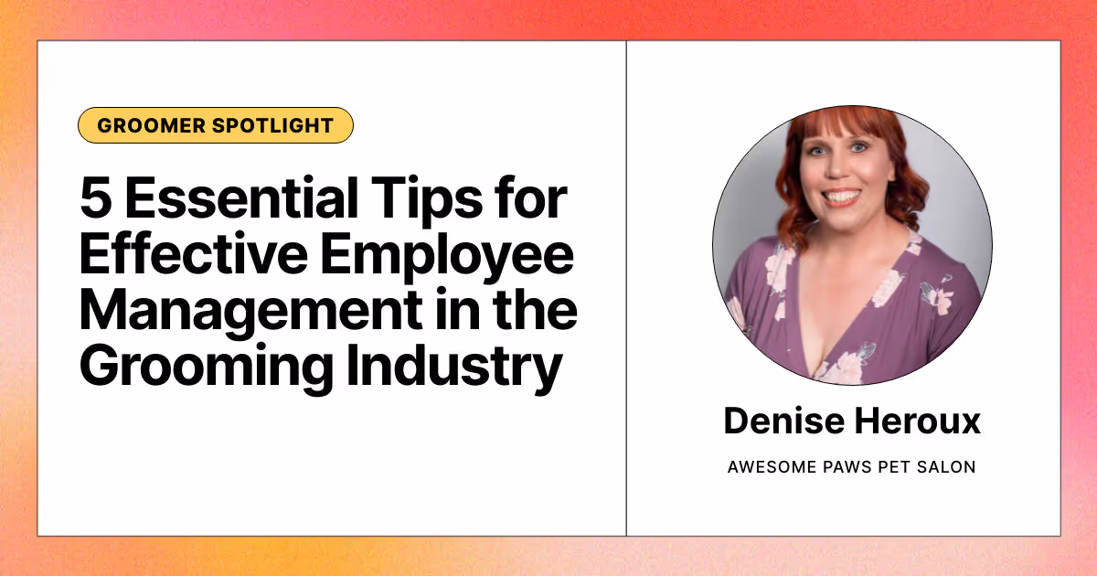 5 Essential Tips for Effective Employee Management in the Grooming Industry