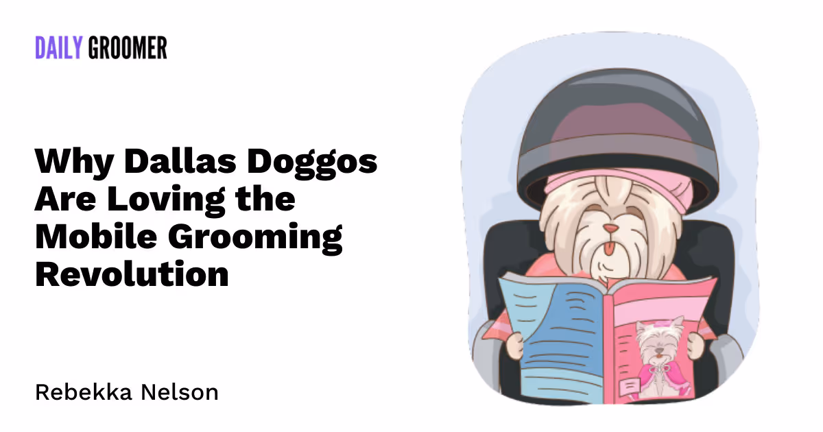 Lone Star Luxury: Why Dallas Doggos Are Loving the Mobile Grooming Revolution