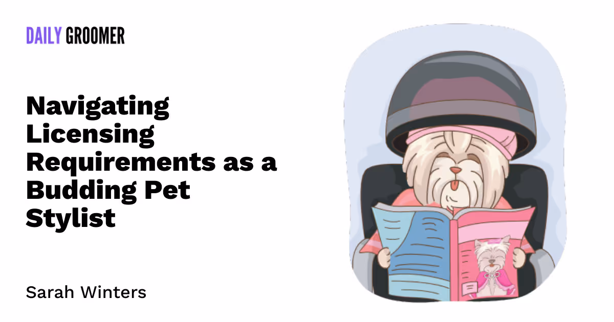 To Groom or Not To Groom: Navigating Licensing Requirements as a Budding Pet Stylist