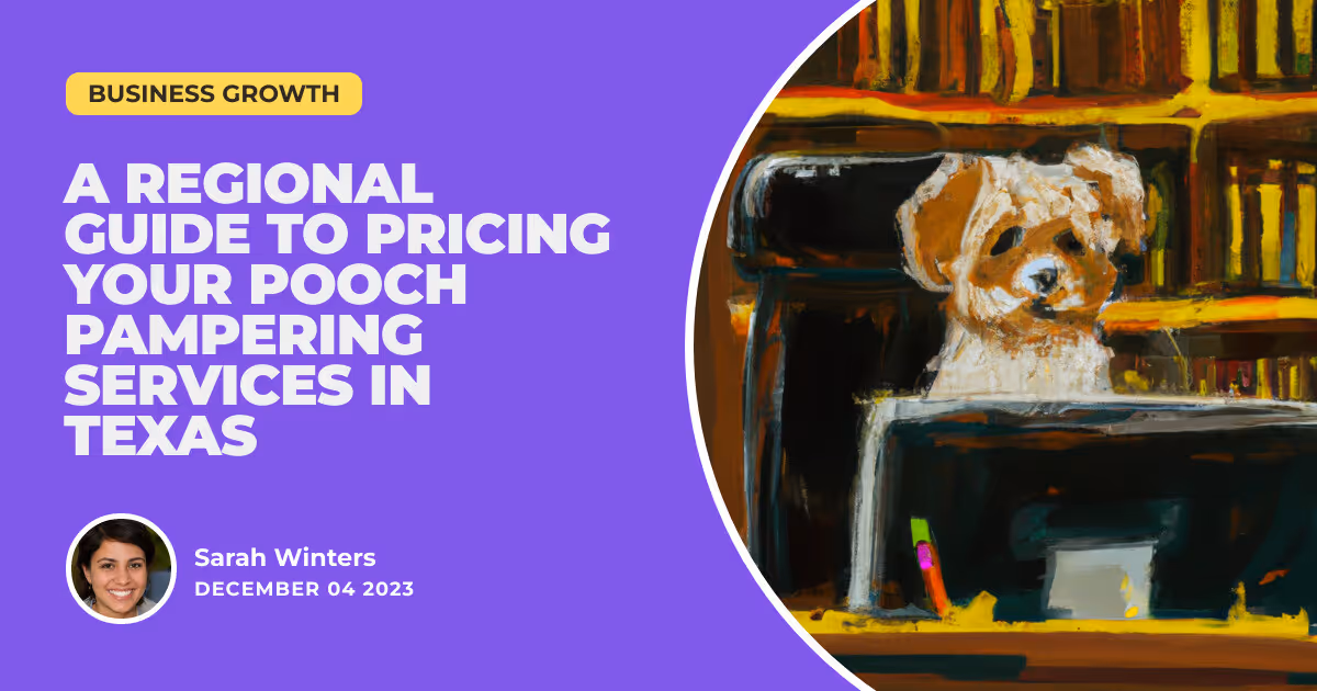 From El Paso to Dallas: A Regional Guide to Pricing Your Pooch Pampering Services in Texas