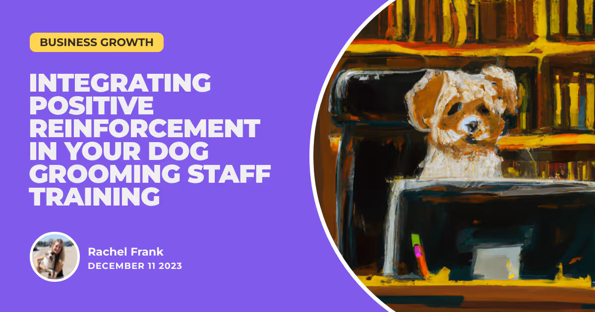 Paws and Praise: Integrating Positive Reinforcement in Your Dog Grooming Staff Training