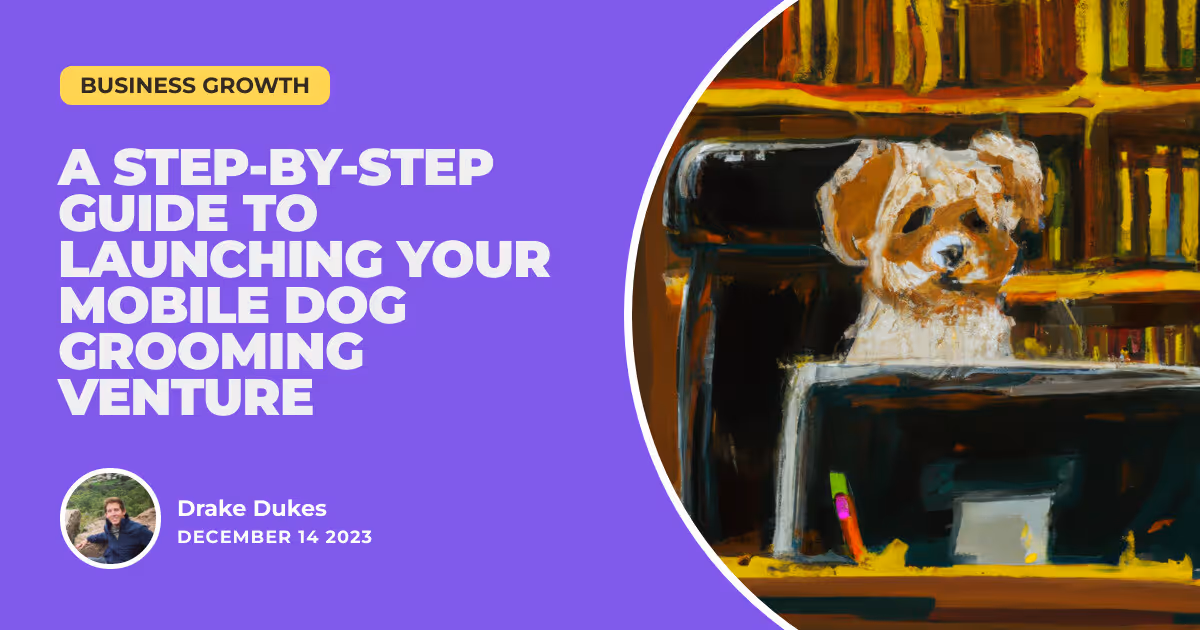 On the Move with Man's Best Friend: A Step-by-Step Guide to Launching Your Mobile Dog Grooming Venture