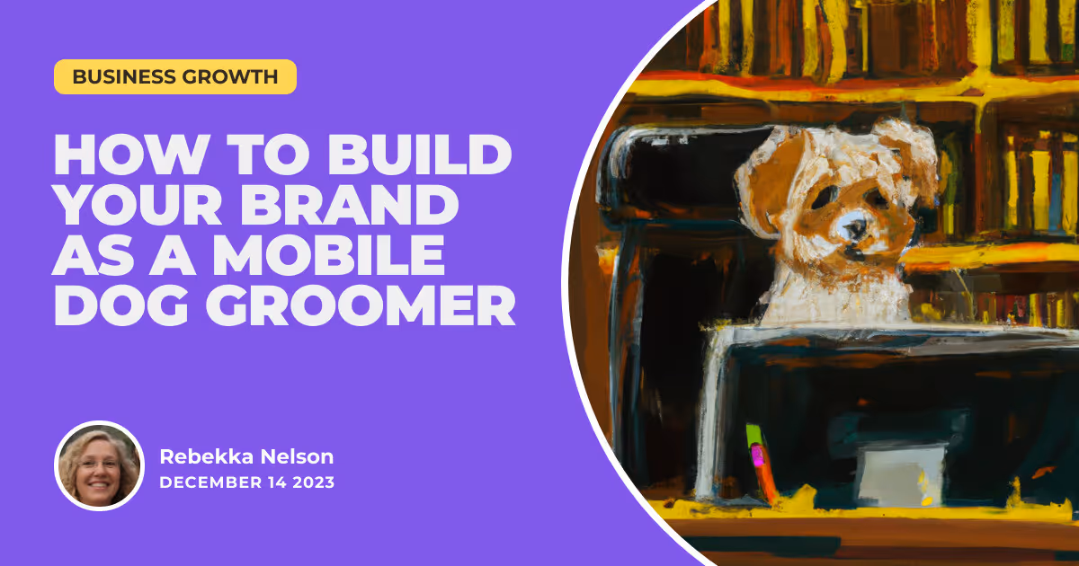 Navigating the Fur-Filled Roads: How to Build Your Brand as a Mobile Dog Groomer