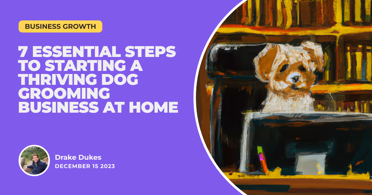 Suds and Success: 7 Essential Steps to Starting a Thriving Dog Grooming Business at Home