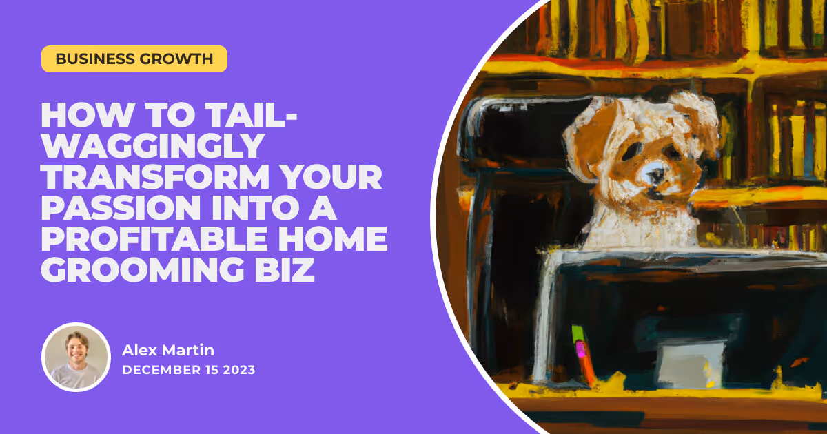 Barking Up the Right Tree: How to Tail-waggingly Transform Your Passion into a Profitable Home Grooming Biz