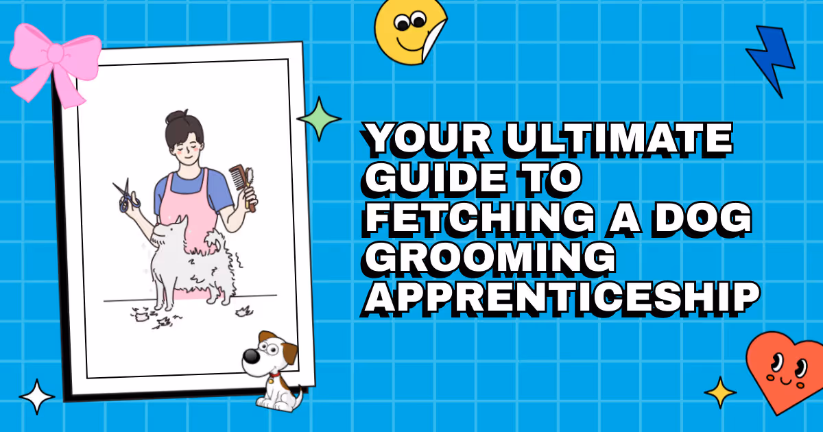 Brush Up on Success: Your Ultimate Guide to Fetching a Dog Grooming Apprenticeship
