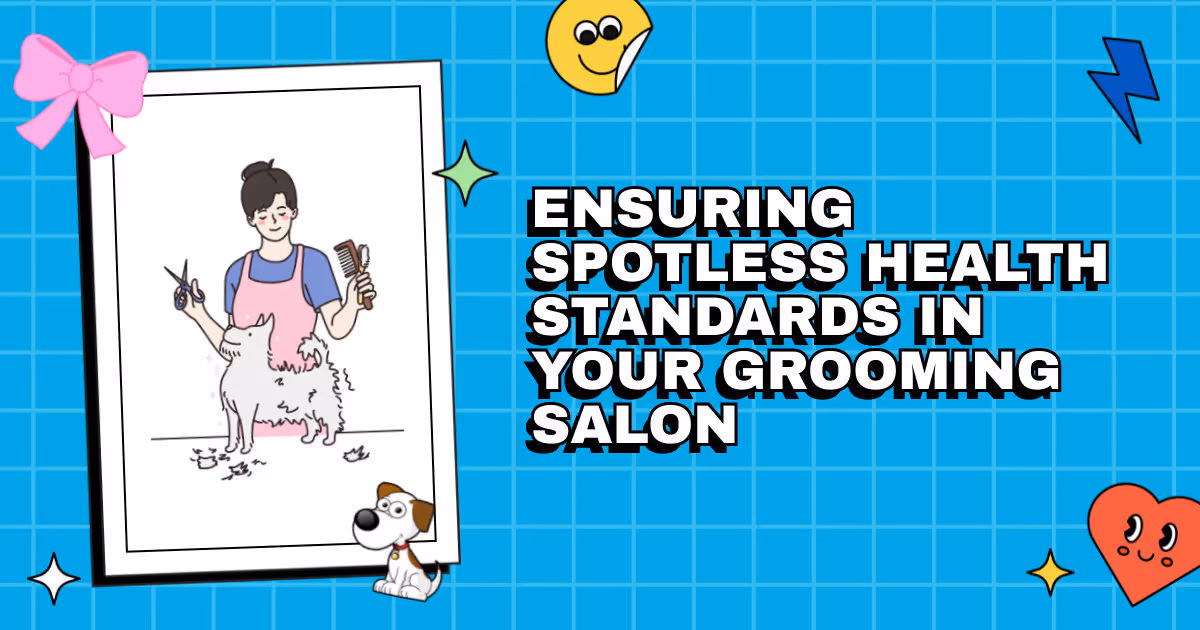 From Poodles to Pitbulls: Ensuring Spotless Health Standards in Your Grooming Salon