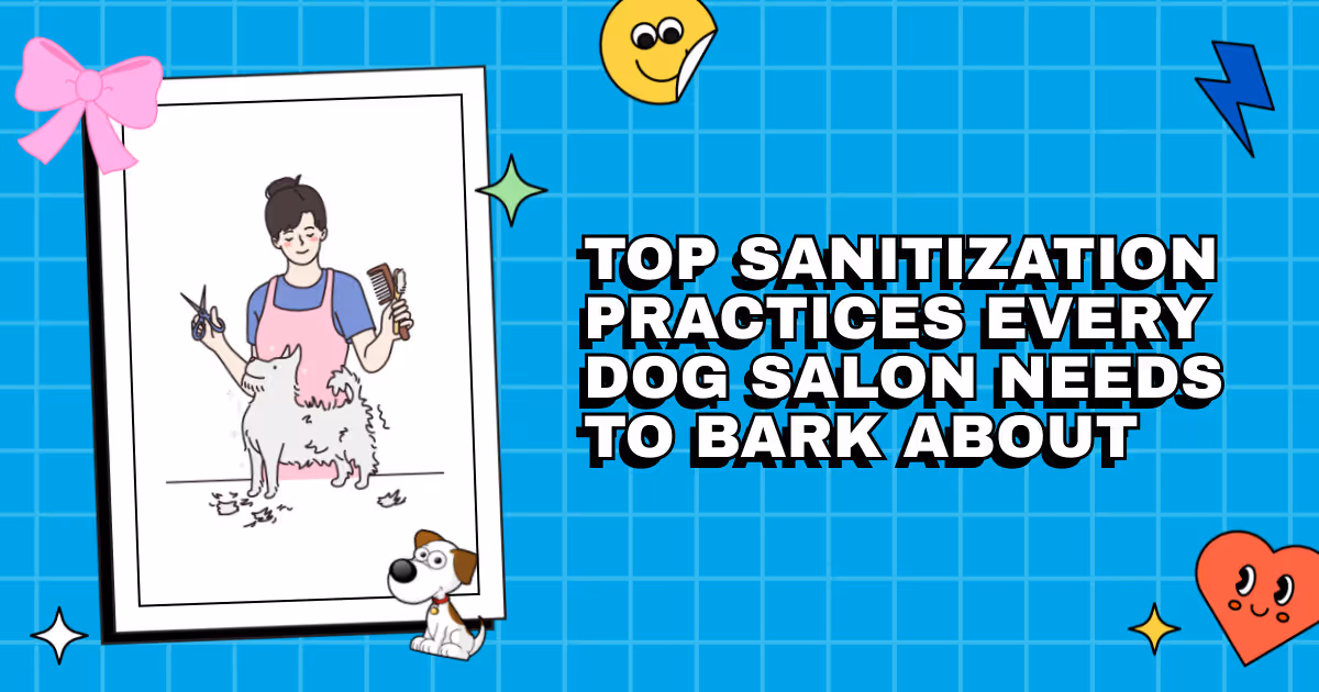 The Clean Sweep: Top Sanitization Practices Every Dog Salon Needs to Bark About