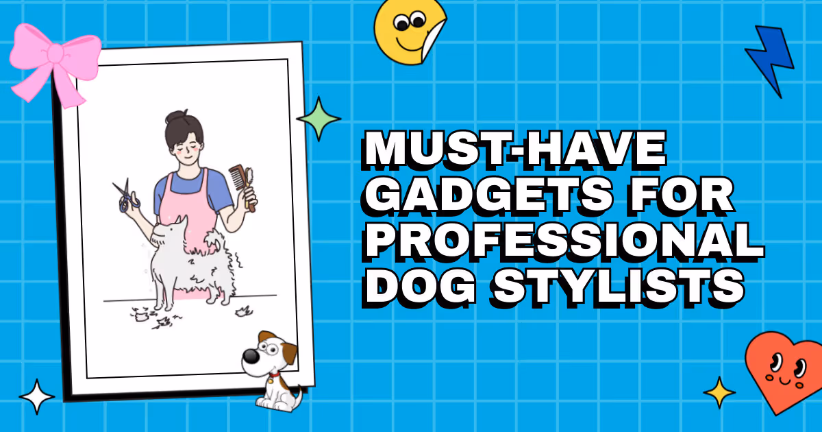The Essential Toolkit: Must-Have Gadgets for Professional Dog Stylists