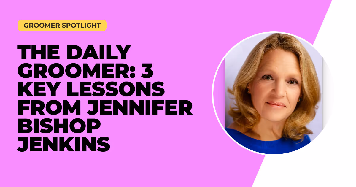 The Daily Groomer: 3 Key Lessons from Jennifer Bishop Jenkins