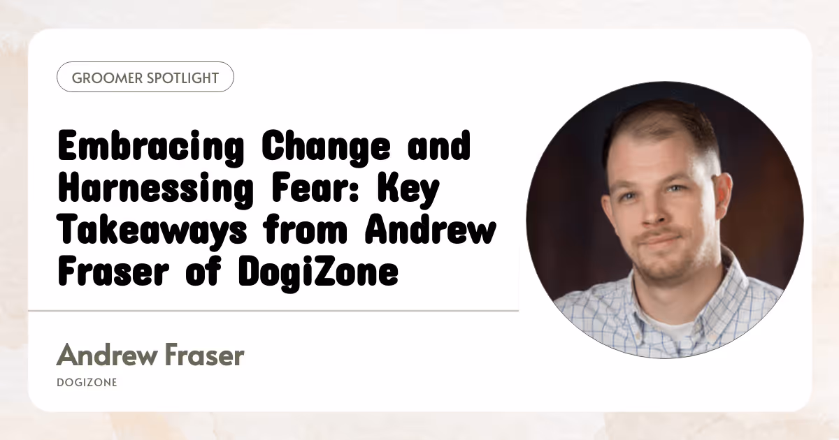 Embracing Change and Harnessing Fear: Key Takeaways from Andrew Fraser of Doggy Zone