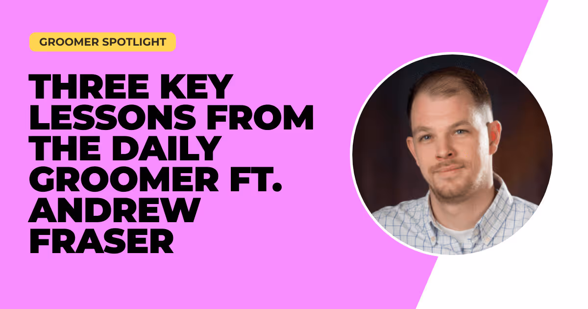 Three Key Lessons from The Daily Groomer ft. Andrew Fraser
