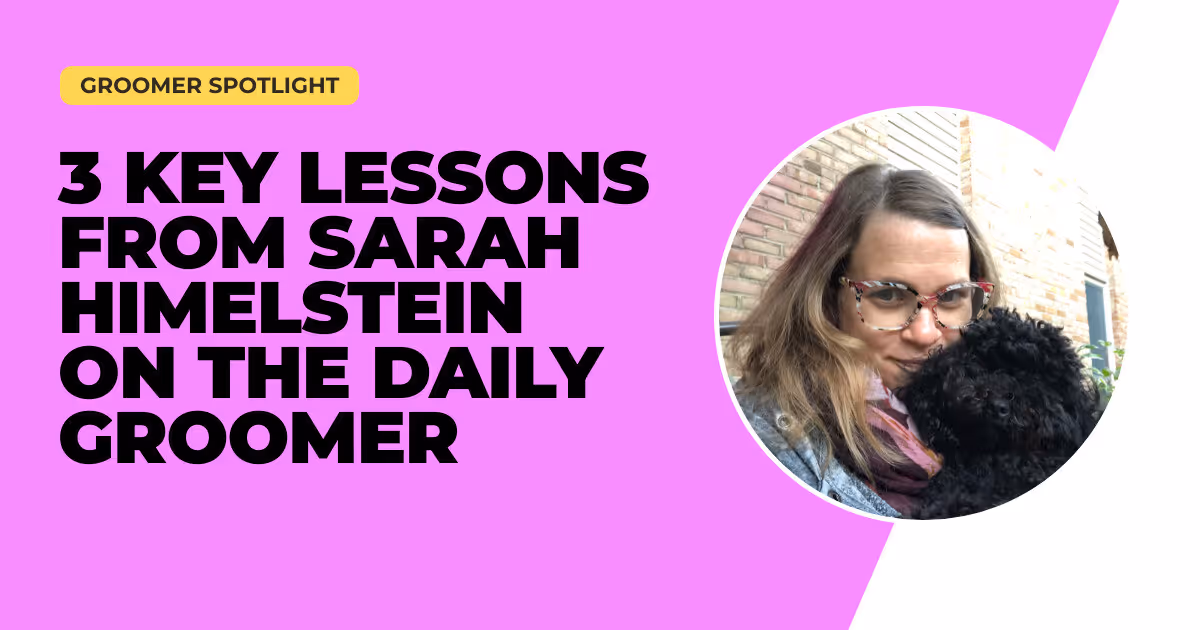 3 Key Lessons from Sarah Himelstein on The Daily Groomer