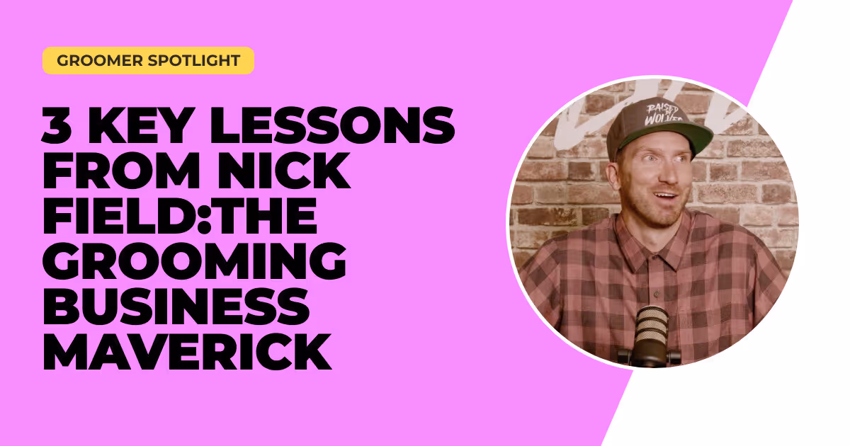 3 Key Lessons from Nick Field:The Grooming Business Maverick