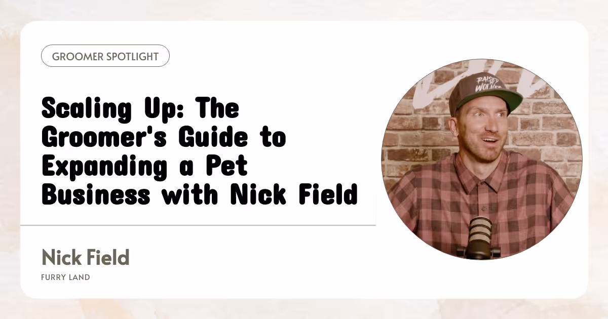 Scaling Up: The Groomer's Guide to Expanding a Pet Business with Nick Field