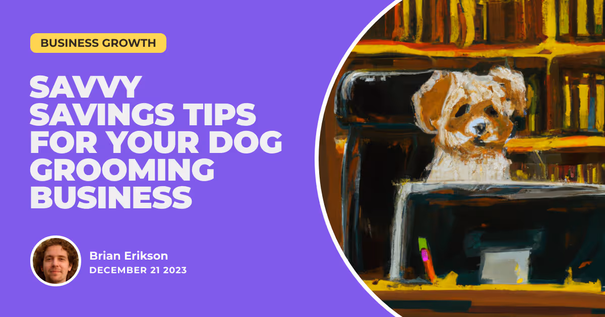Cutting Costs, Not Corners: Savvy Savings Tips for Your Dog Grooming Business