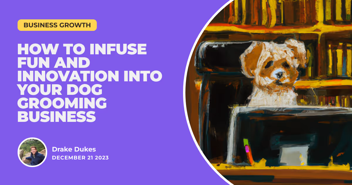 Snips and Giggles: How to Infuse Fun and Innovation into Your Dog Grooming Business