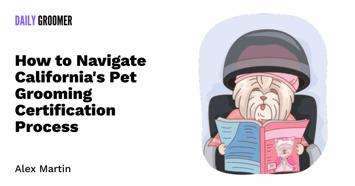 Golden State Groomers: How to Navigate California's Pet Grooming Certification Process