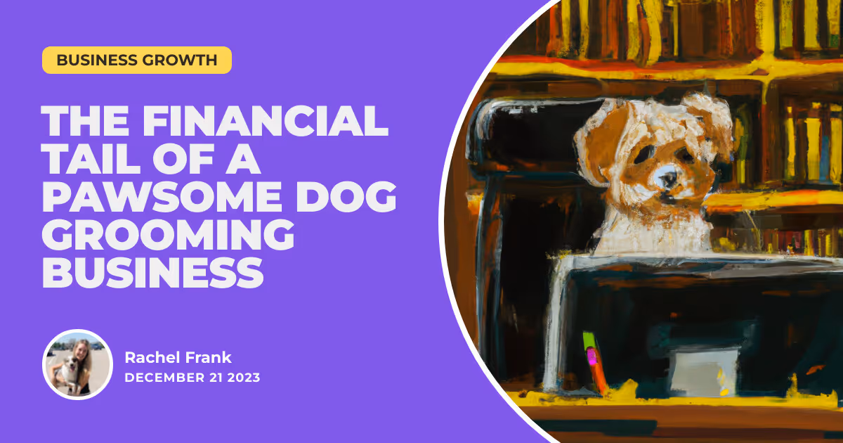 Snip, Clip, and Profit: The Financial Tail of a Pawsome Dog Grooming Business