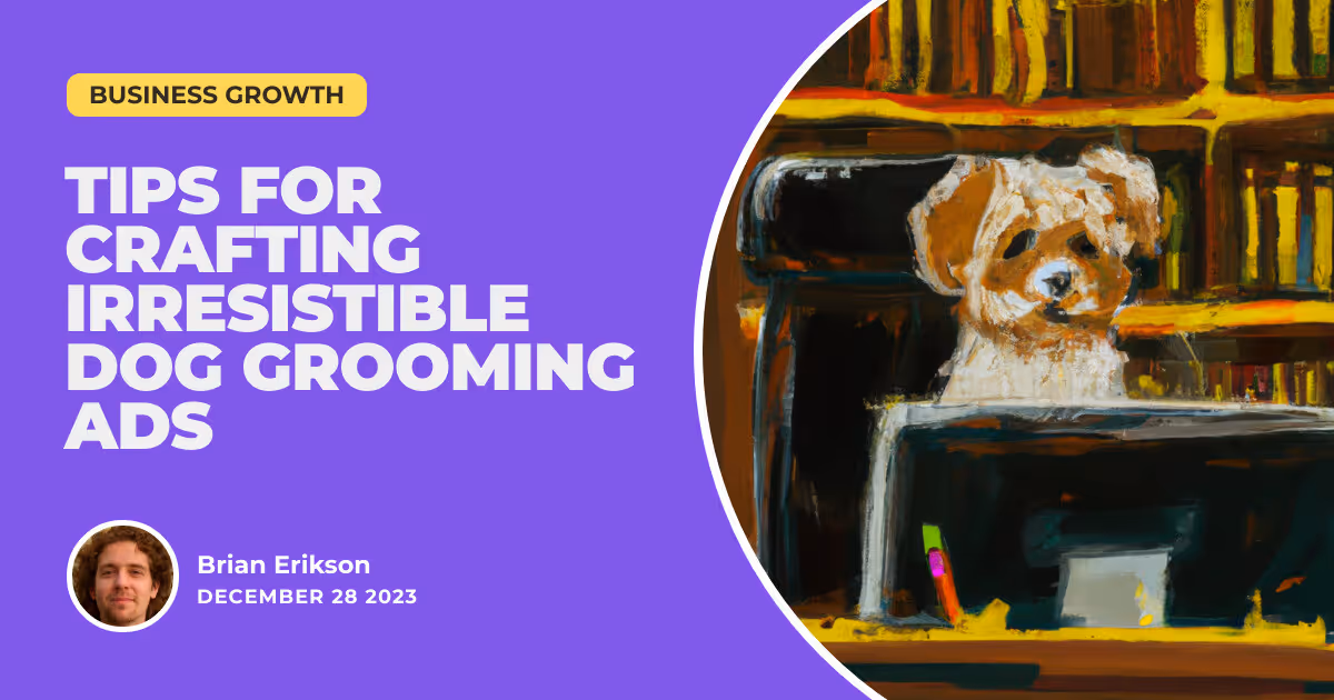 Fetching New Clients: Tips for Crafting Irresistible Dog Grooming Ads