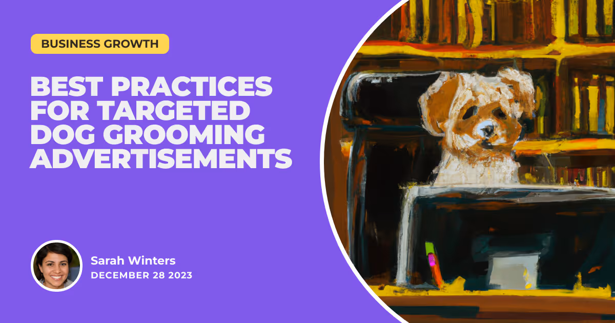 From Poodles to Profit: Best Practices for Targeted Dog Grooming Advertisements